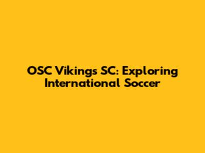 OSC Vikings SC: Exploring International Soccer