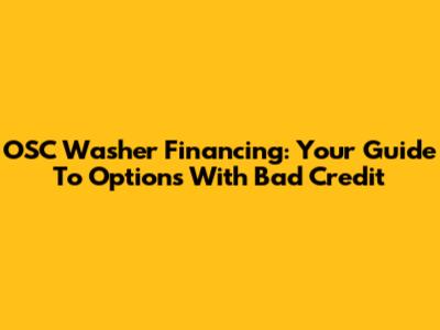 OSC Washer Financing: Your Guide To Options With Bad Credit