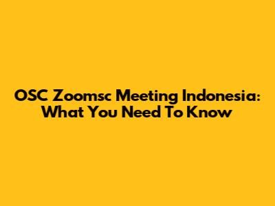 OSC Zoomsc Meeting Indonesia: What You Need To Know