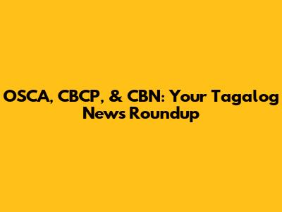 OSCA, CBCP, & CBN: Your Tagalog News Roundup