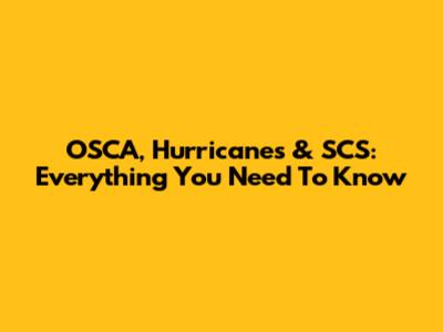 OSCA, Hurricanes & SCS: Everything You Need To Know
