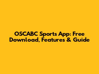 OSCABC Sports App: Free Download, Features & Guide