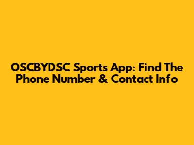 OSCBYDSC Sports App: Find The Phone Number & Contact Info