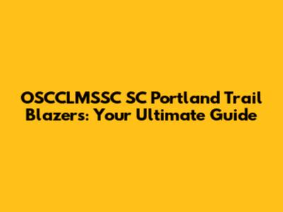 OSCCLMSSC SC Portland Trail Blazers: Your Ultimate Guide