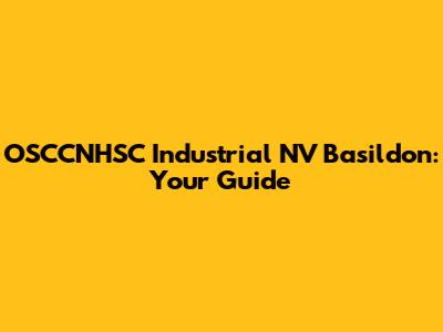 OSCCNHSC Industrial NV Basildon: Your Guide