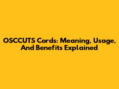 OSCCUTS Cords: Meaning, Usage, And Benefits Explained