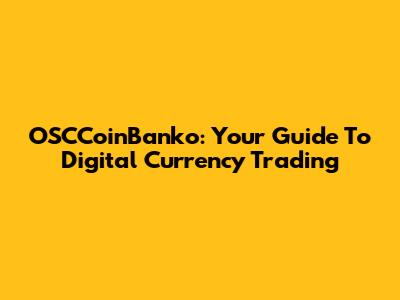 OSCCoinBanko: Your Guide To Digital Currency Trading