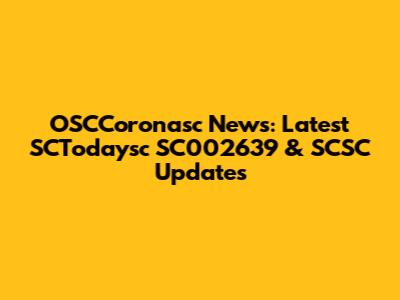 OSCCoronasc News: Latest SCTodaysc SC002639 & SCSC Updates