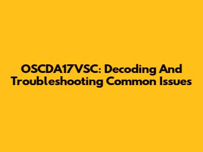 OSCDA17VSC: Decoding And Troubleshooting Common Issues