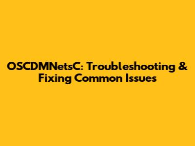 OSCDMNetsC: Troubleshooting & Fixing Common Issues