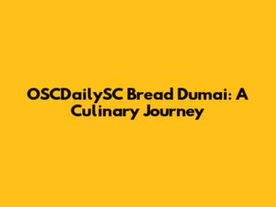 OSCDailySC Bread Dumai: A Culinary Journey