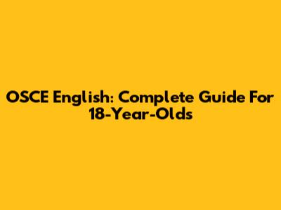 OSCE English: Complete Guide For 18-Year-Olds