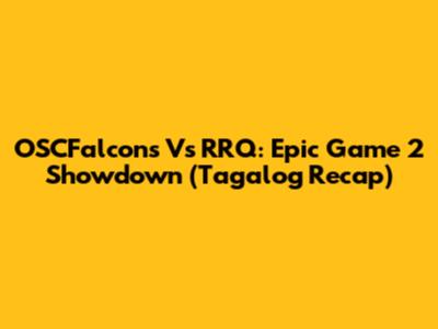 OSCFalcons Vs RRQ: Epic Game 2 Showdown (Tagalog Recap)