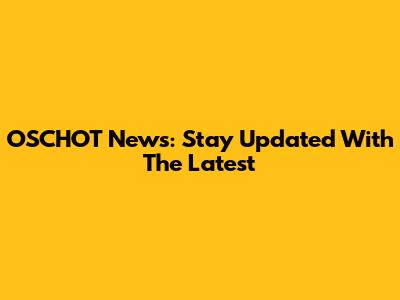 OSCHOT News: Stay Updated With The Latest