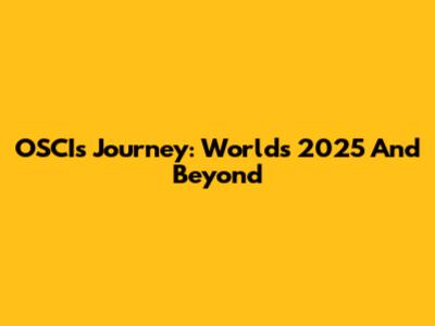 OSCI's Journey: Worlds 2025 And Beyond
