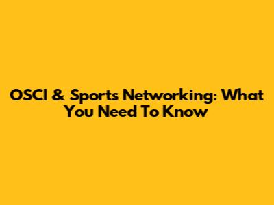 OSCI & Sports Networking: What You Need To Know