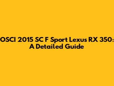 OSCI 2015 SC F Sport Lexus RX 350: A Detailed Guide