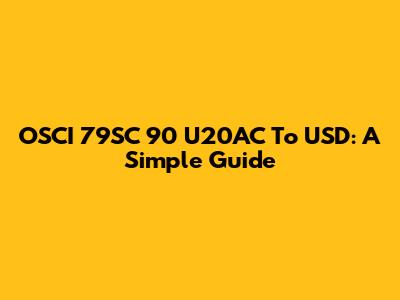 OSCI 79SC 90 U20AC To USD: A Simple Guide