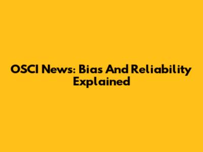OSCI News: Bias And Reliability Explained