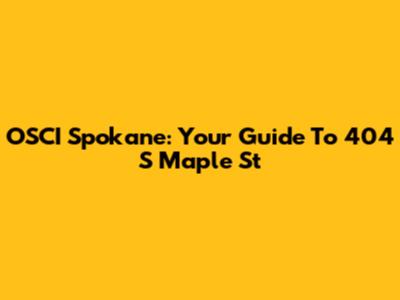 OSCI Spokane: Your Guide To 404 S Maple St