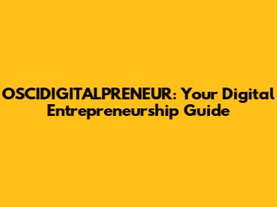 OSCIDIGITALPRENEUR: Your Digital Entrepreneurship Guide