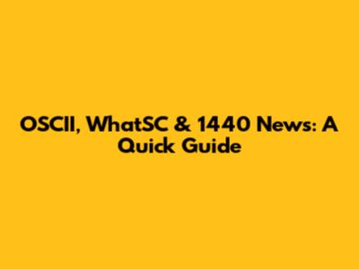 OSCII, WhatSC & 1440 News: A Quick Guide