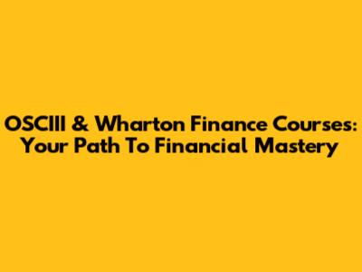 OSCIII & Wharton Finance Courses: Your Path To Financial Mastery