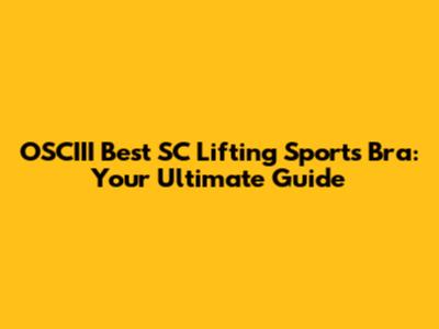 OSCIII Best SC Lifting Sports Bra: Your Ultimate Guide