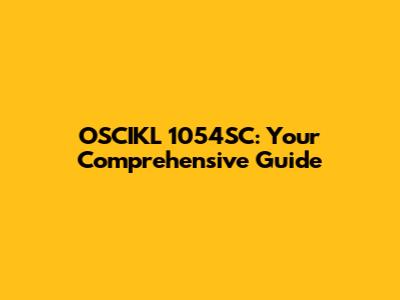 OSCIKL 1054SC: Your Comprehensive Guide