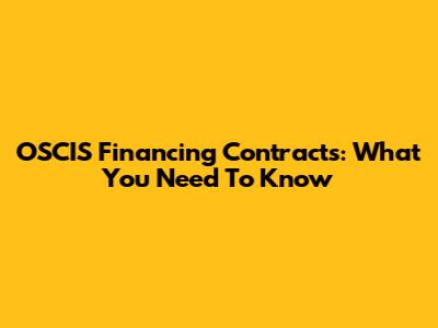 OSCIS Financing Contracts: What You Need To Know