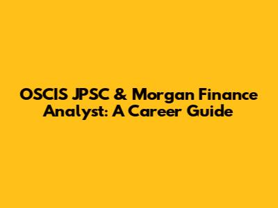 OSCIS JPSC & Morgan Finance Analyst: A Career Guide