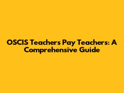 OSCIS Teachers Pay Teachers: A Comprehensive Guide