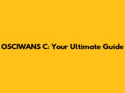 OSCIWANS C: Your Ultimate Guide
