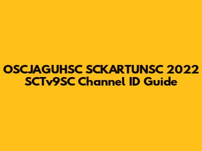 OSCJAGUHSC SCKARTUNSC 2022 SCTv9SC Channel ID Guide