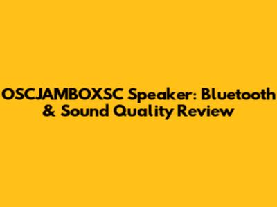OSCJAMBOXSC Speaker: Bluetooth & Sound Quality Review