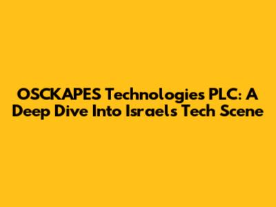 OSCKAPES Technologies PLC: A Deep Dive Into Israel's Tech Scene