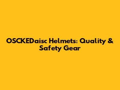 OSCKEDaisc Helmets: Quality & Safety Gear