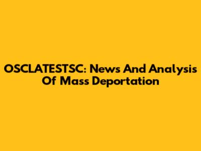 OSCLATESTSC: News And Analysis Of Mass Deportation