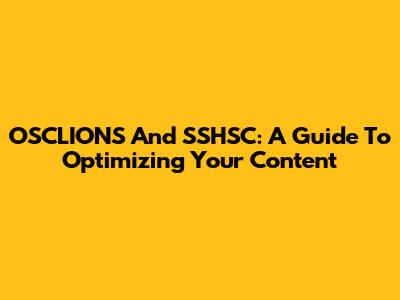 OSCLIONS And SSHSC: A Guide To Optimizing Your Content