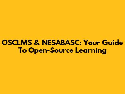 OSCLMS & NESABASC: Your Guide To Open-Source Learning