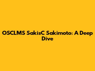 OSCLMS SakisC Sakimoto: A Deep Dive