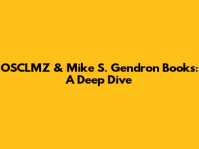 OSCLMZ & Mike S. Gendron Books: A Deep Dive