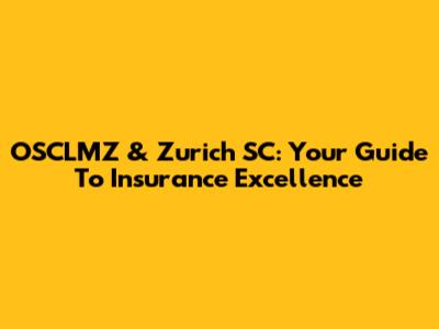OSCLMZ & Zurich SC: Your Guide To Insurance Excellence