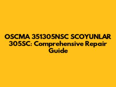OSCMA 351305NSC SCOYUNLAR 305SC: Comprehensive Repair Guide
