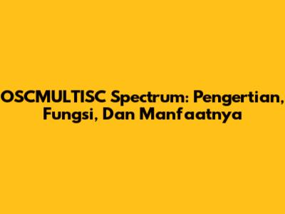 OSCMULTISC Spectrum: Pengertian, Fungsi, Dan Manfaatnya