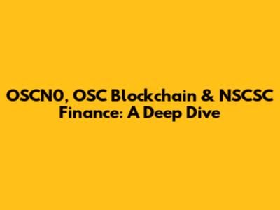 OSCN0, OSC Blockchain & NSCSC Finance: A Deep Dive