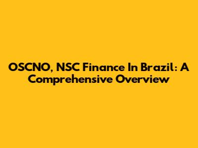 OSCNO, NSC Finance In Brazil: A Comprehensive Overview