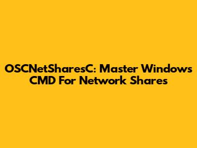 OSCNetSharesC: Master Windows CMD For Network Shares