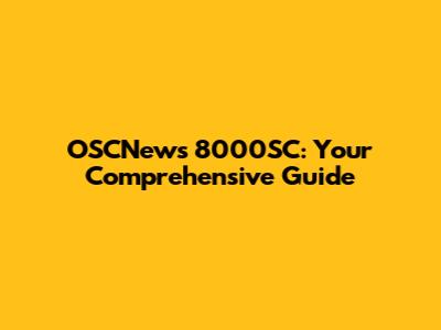 OSCNews 8000SC: Your Comprehensive Guide