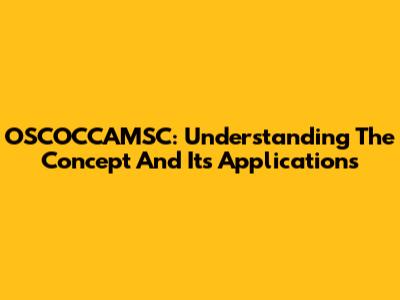 OSCOCCAMSC: Understanding The Concept And Its Applications